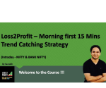Loss2Profit – Morning first 15 Mins Trend Catching Strategy
